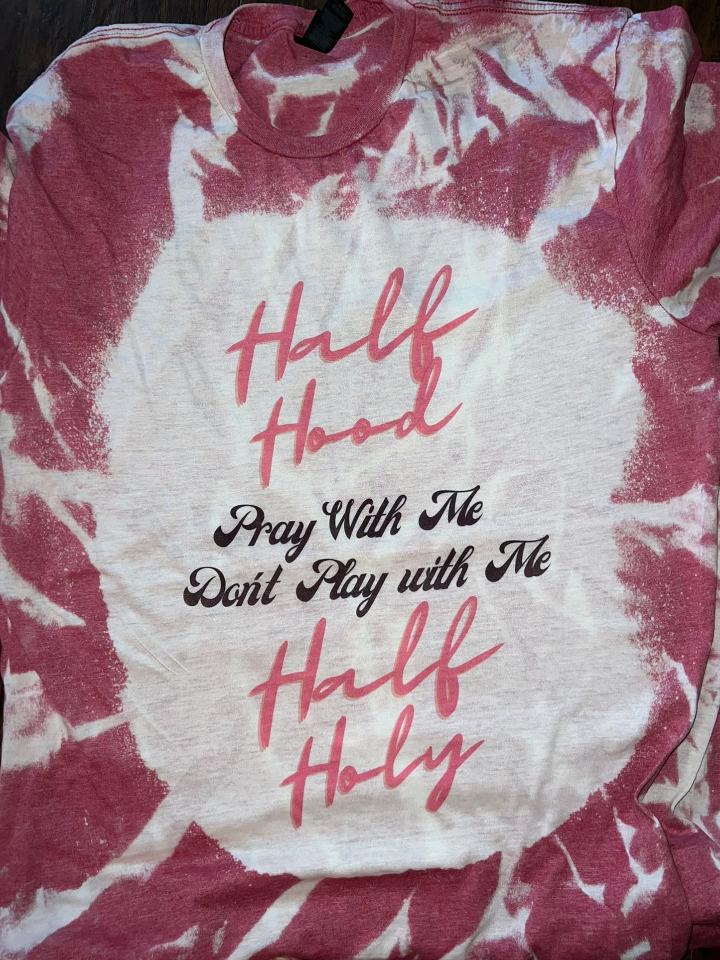 Half Hood-Half Holy Pray with me don't play with me Bleached T-Shirt