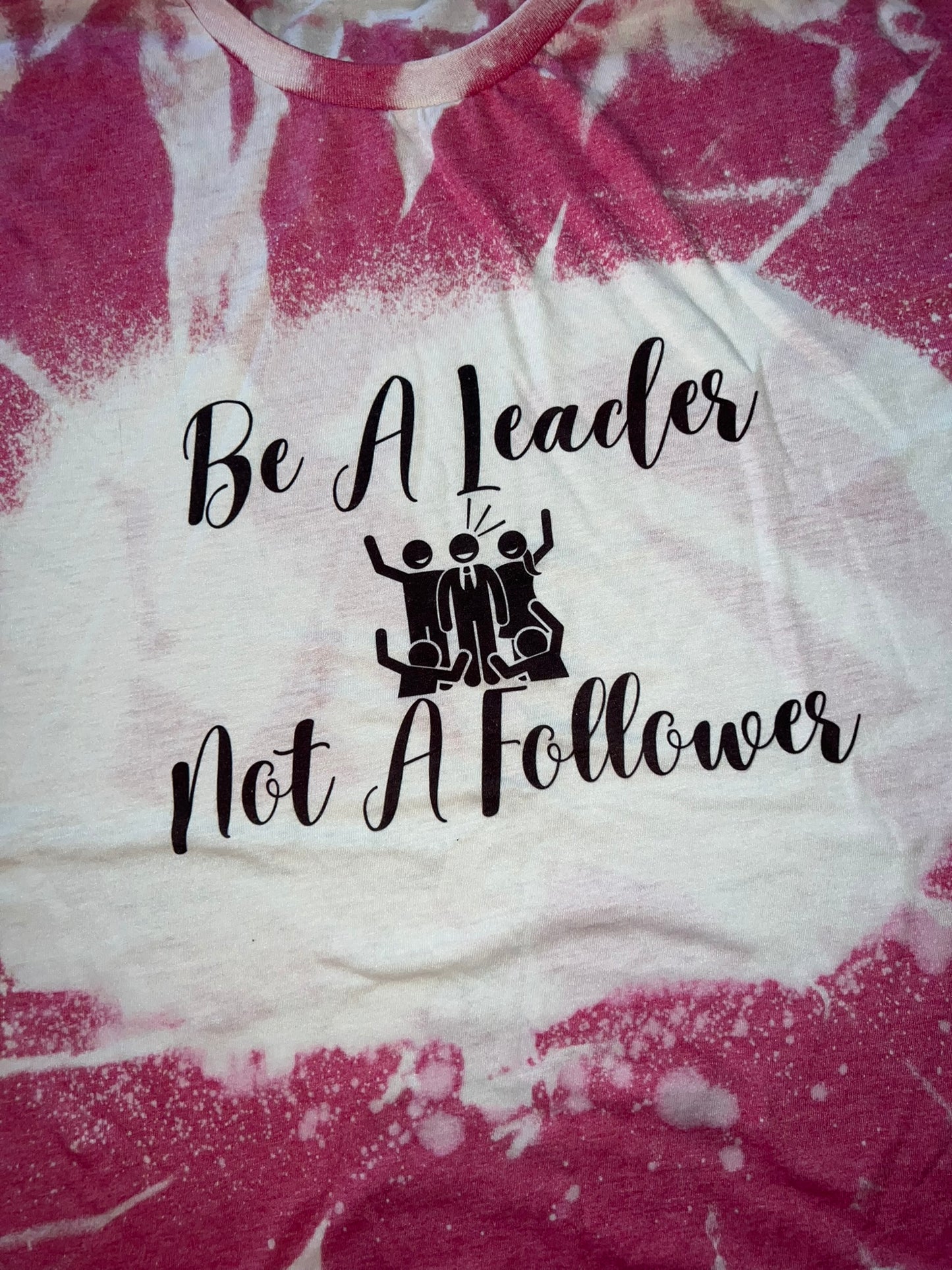 Be A Leader Not A Follower Bleach Tie-Dye T-Shirt