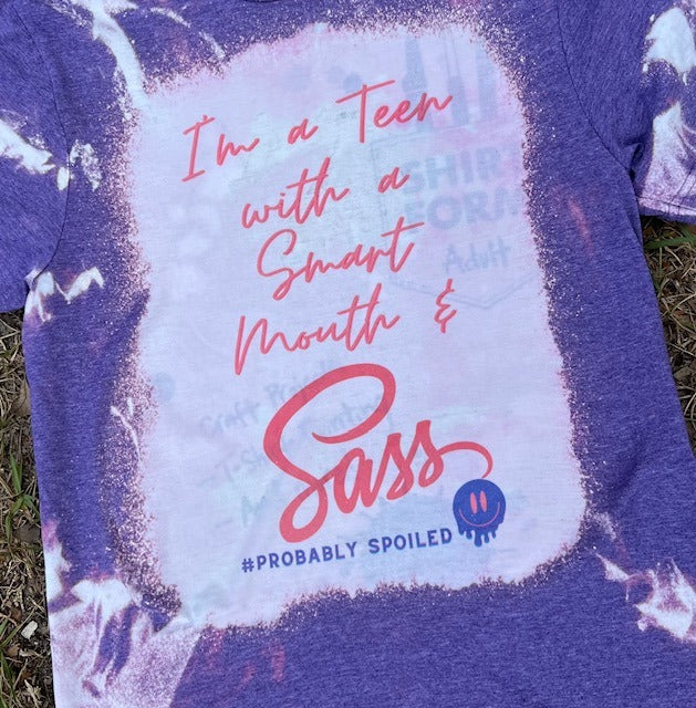 I'm a Teen with a Smart mouth & Sass- Spoiled Teenager Tee