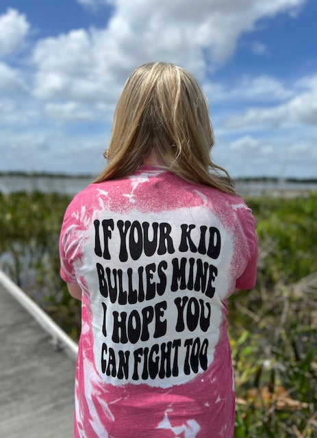 If Your Kid Bullies Mine I Hope You Can Fight Too Bleached T-Shirt