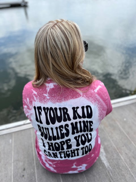 If Your Kid Bullies Mine I Hope You Can Fight Too Bleached T-Shirt